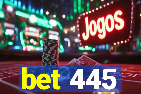 bet 445